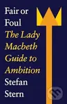 Fair Or Foul (The Lady Macbeth Guide to Ambition) - Stefan Stern - kniha z kategorie Filozofie