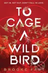 To Cage a Wild Bird - Brooke Fast