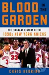 Blood in the Garden (The Flagrant History of the 1990s New York Knicks) - kniha z kategorie Sport