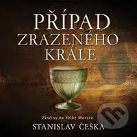 Případ zrazeného krále (Zločiny na Velké Moravě) - Stanislav Češka - audiokniha z kategorie Detektivky, thrillery a horory