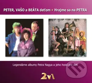 Peter Nagy:  Peter, Vašo a Beáta deťom / Hrajme sa na Petra