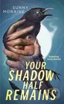 Your Shadow Half Remains - Sunny Moraine - kniha z kategorie Horory