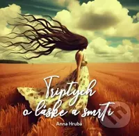 Triptych o láske a smrti - Anna Hrubá, Simon Graham Carina (Ilustrátor) - kniha z kategorie Společenská beletrie