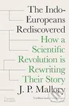 The Indo-Europeans Rediscovered (How a Scientific Revolution is Rewriting their Story) - kniha z kategorie Odborné a naučné