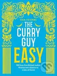 The Curry Guy Easy : 100 fuss-free British Indian Restaurant classics to make at home