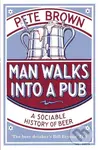 Man Walks Into a Pub: A Sociable History of Beer - Pete Brown - kniha z kategorie Historie
