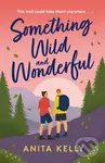 Something Wild & Wonderful (A charming new grumpy-meets-sunshine queer rom-com!) - Anita Kelly