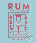 Rum A Tasting Course - Ian Burrell - kniha z kategorie Podle potraviny