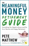 The Meaningful Money Retirement Guide (Everything You Need to Know and Do for A Secure and Happy Retirement) - kniha z kategorie Finance