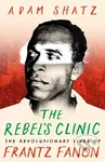 The Rebel's Clinic (The Revolutionary Lives of Frantz Fanon) - kniha z kategorie Životopisy, reportáže a myšlenky