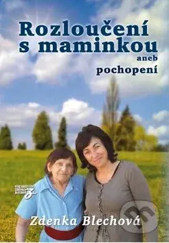Rozloučení s maminkou (aneb pochopení) - Zdenka Blechová - kniha z kategorie Vztahy a rodina