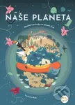 Naše planeta (Obrázkový průvodce po planetě Zemi) - Cristina M. Banfi, Giulia De Amicis (Ilustrátor) - kniha z kategorie Encyklopedie