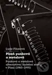 Plzeň punková a metalová (Punková a metalová alternativní hudební scéna v Plzni (1983-1995)) - kniha z kategorie Hudba