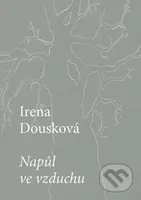 Napůl ve vzduchu - Irena Dousková - kniha z kategorie Poezie