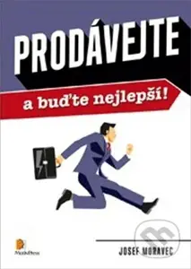 Prodávejte a buďte nejlepší! - Josef Moravec - kniha z kategorie Marketingová komunikace