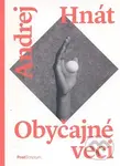 Obyčajné veci - Andrej Hnát