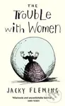 The Trouble with Women - Jacky Fleming - kniha z kategorie Společenská beletrie