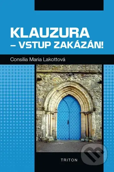 Klauzura - vstup zakázán! - Maria Consilia Lakotta - kniha z kategorie Detektivky, thrillery a horory