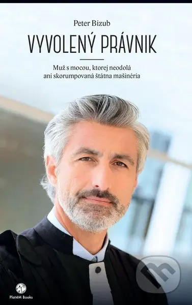 Vyvolený právnik (Muž s mocou, ktorej neodolá ani skorumpovaná štátna mašinéria) - kniha z kategorie Společenská beletrie