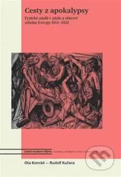 Cesty z apokalypsy (Fyzické násilí v pádu a obnově střední Evropy 1914–1922) - kniha z kategorie Historie