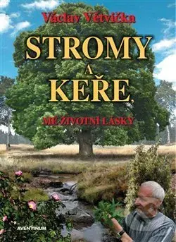 Stromy a keře, mé životní lásky - Václav Větvička - kniha z kategorie Dům, byt a zahrada