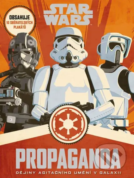 Star Wars: Propaganda (Dějiny agitačního umění v galaxii) - kniha z kategorie Beletrie pro děti