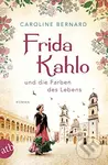 Frida Kahlo und die Farben des Lebens - Caroline Bernard