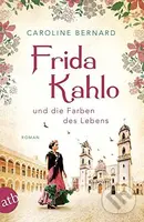 Frida Kahlo und die Farben des Lebens - Caroline Bernard