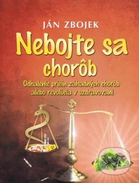 Nebojte sa chorob (Odhalovanie príčin záhadných chorôb alebo revolúcia v uzdravovaní) - kniha z kategorie Domácí léčba