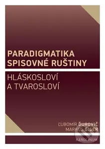 Paradigmatika spisovné ruštiny (Hláskosloví a tvarosloví) - Markus Giger, Ľubomír Ďurovič