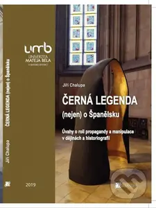 Černá legenda (nejen) o Španělsku. (Úvahy o roli propagandy a manipulace v dějinách i v historiografii) - kniha z kategorie Historie