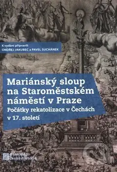 Mariánský sloup na Staroměstském náměstí v Praze (Počátky rekatolizace v Čechách v 17. století) - kniha z kategorie Dějiny umění
