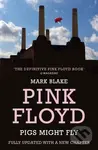 Pigs Might Fly (The Inside Story of Pink Floyd) - Mark Blake