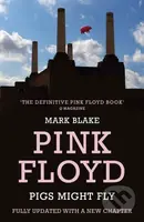 Pigs Might Fly (The Inside Story of Pink Floyd) - Mark Blake - kniha z kategorie Životopisy