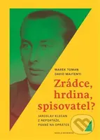 Zrádce, hrdina, spisovatel? (Jaroslav Klecan z Reportáže, psané na oprátce) - kniha z kategorie Životopisy