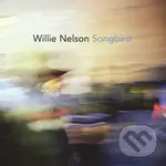 Willie Nelson: Songbird - Willie Nelson,Willie Nelson: Songbird - Willie Nelson