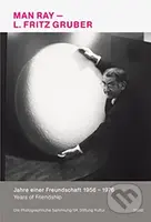 Man Ray & L.Fritz Gruber (Years of a Friendship 1956 to 1976)