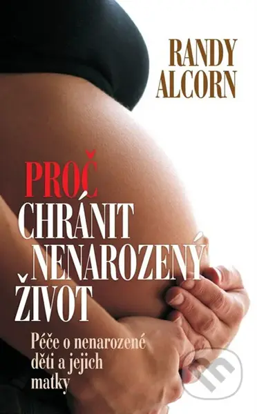 Proč chránit nenarozený život (Péče o nenarozené děti a jejich matky) - kniha z kategorie Vztahy a rodina