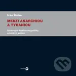 Medzi anarchiou a tyraniou (Sprievodca kresťanskej politiky sebeckým svetom) - kniha z kategorie Politologie a politika