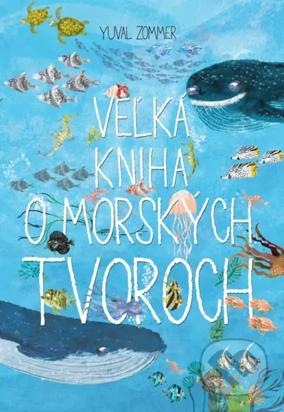 Veľká kniha o morských tvoroch - Yuval Zommer - kniha z kategorie Naučné knihy