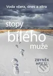 Stopy bílého muže - Voda včera, dnes a zítra - Zbyněk Hrkal - kniha z kategorie Rozhovory