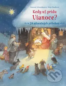 Kedy už prídu Vianoce? (24 adventných príbehov) - Antonie Schneider, Maja Dusíková (ilustrátor) - kniha z kategorie Pro děti