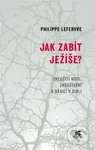 Jak zabít Ježíše (Zneužití moci, zneužívání a násilí v Bibli) - kniha z kategorie Knihy o Bibli
