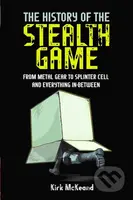 The History Of The Stealth Game (From Metal Gear to Splinter Cell and Everything in Between) - kniha z kategorie Historie
