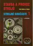 Stavba a provoz strojů pro školu a praxi (Strojní součásti 1) - kniha z kategorie Přírodní vědy a technika