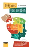 Dětský mozek vysvětlený rodičům (Jak můžete pomoct svému dítěti v rozvíjení jeho rozumového a emočního potenciálu) - kniha z kategorie Pedagogika