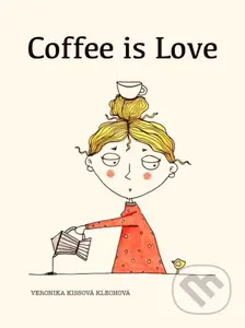 Coffee is love - Veronika Kissová - kniha z kategorie Citáty
