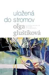 Uložená do stromov - Oľga Gluštíková
