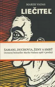 Liečiteľ (Šamani, duchovia, ženy a smrť) - Marek Vadas