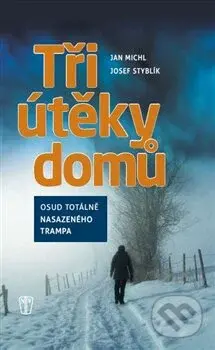Tři útěky domů (Osud totálně nasazeného trempa) - Jan Michl, Jan Styblík - kniha z kategorie 20. století